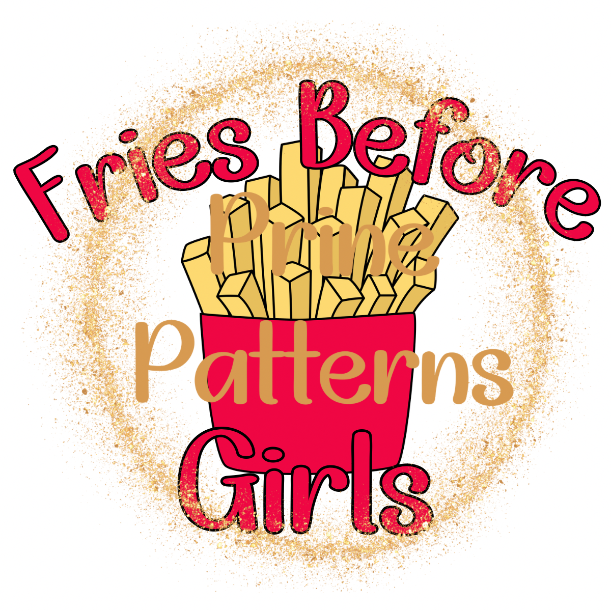 Fries Before Girls TRANSPARENT PNG